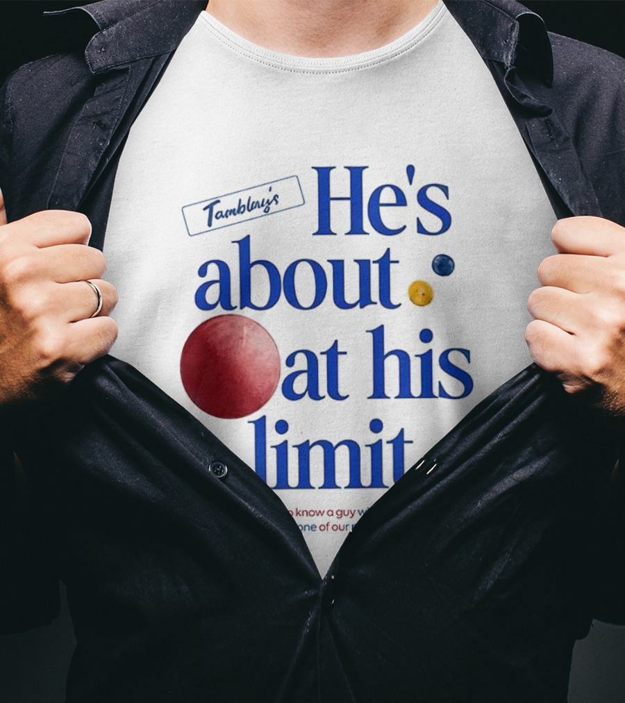 He's About At His Limit I Happen To Know A Guy Who's At His Limit Beyond Effort T-Shirt