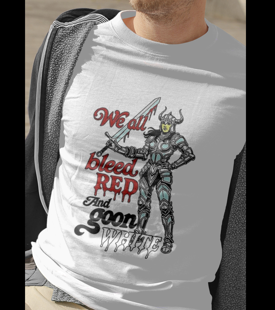We All Bleed Red And Goon White Warrior In Armor With Sword T-Shirt