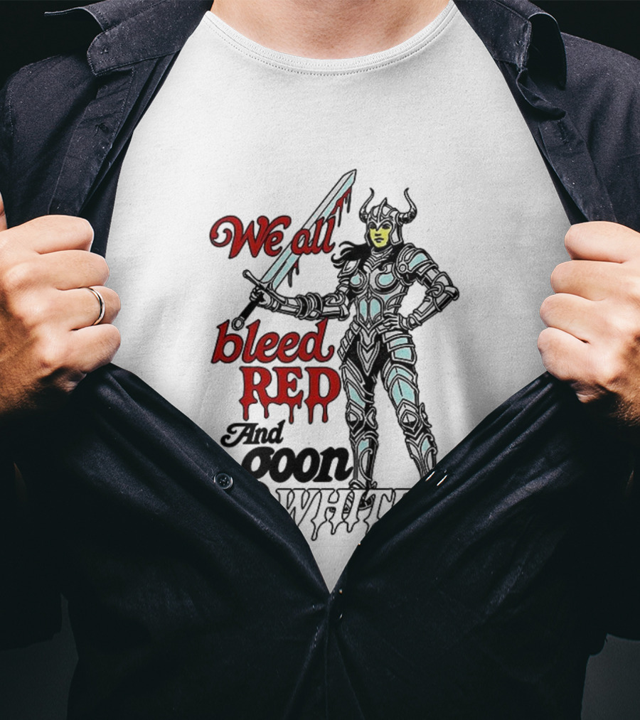 We All Bleed Red And Goon White Warrior In Armor With Sword T-Shirt