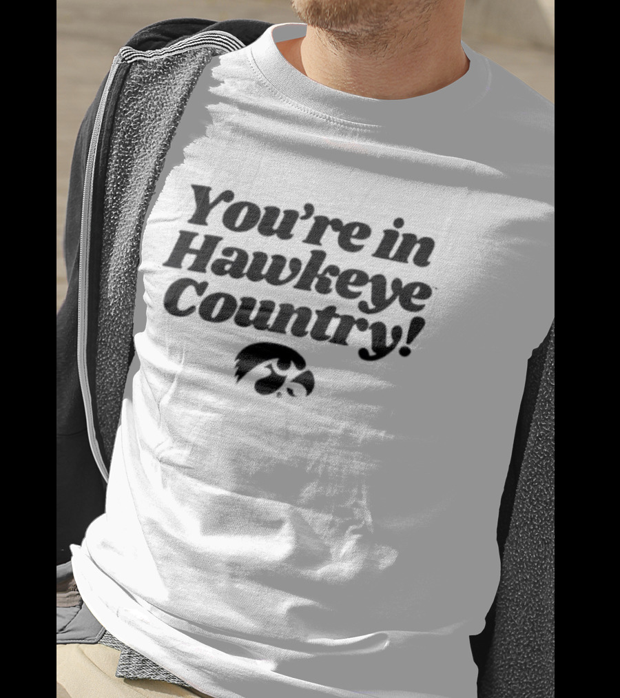 You're In Hawkeye Country Iowa Hawkeyes Fan Pride T-Shirt
