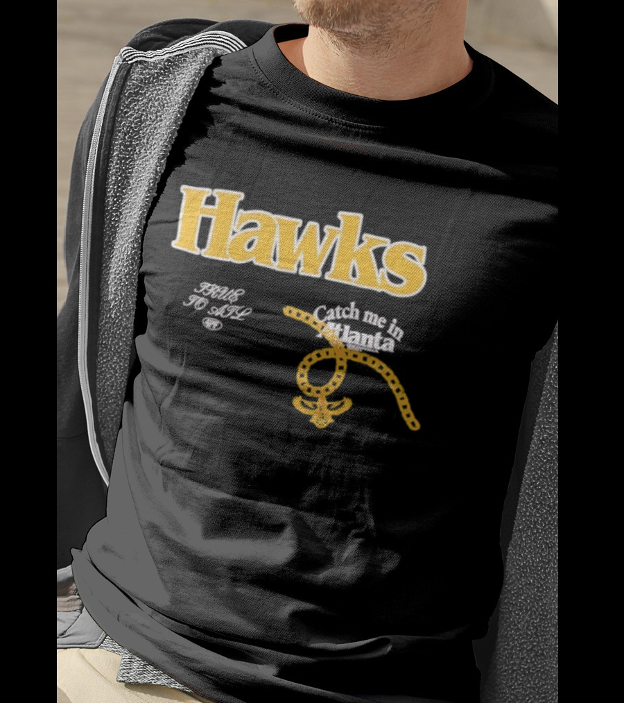 Hawks Catch Me In Atlanta T-Shirt