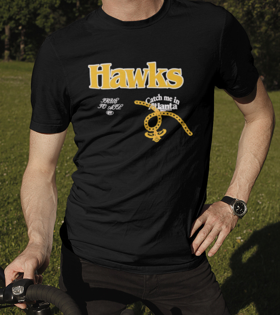 Hawks Catch Me In Atlanta T-Shirt