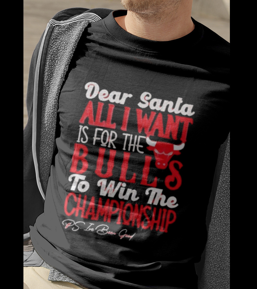 Dear Santa All I Want Is For The Bulls To Win The Championship T-Shirt