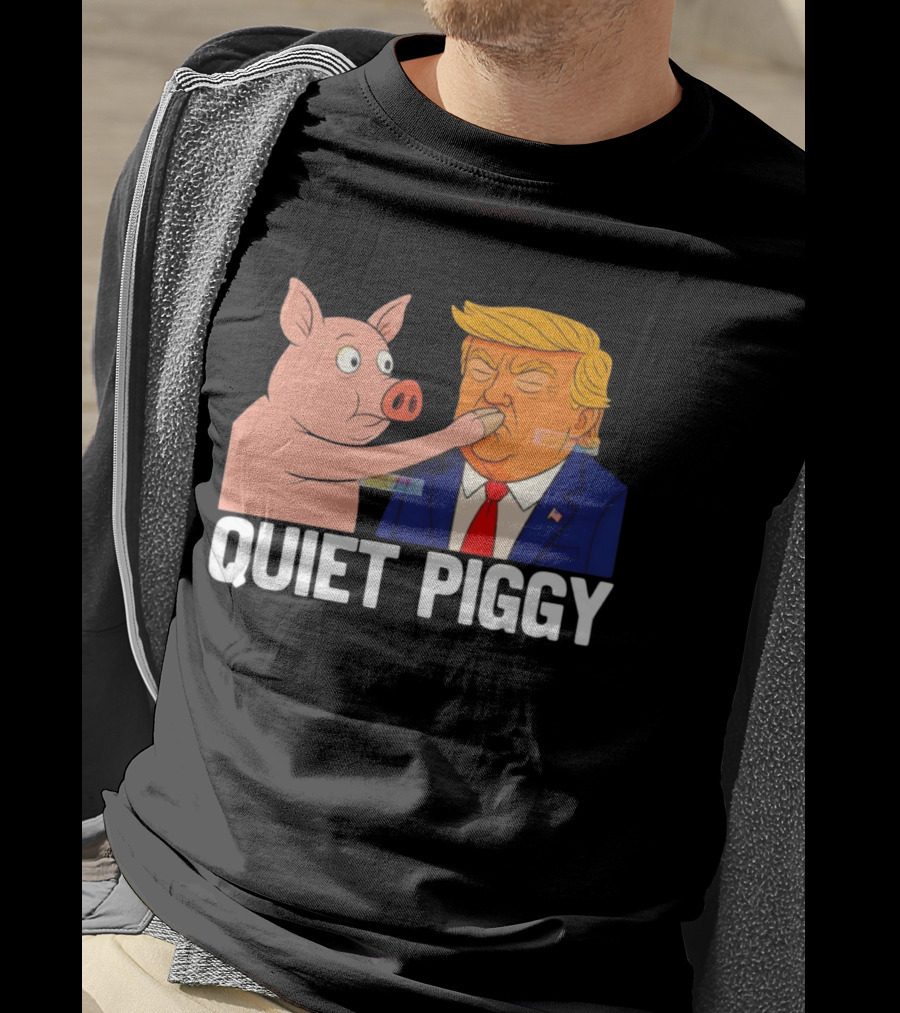 Donald Trump Quiet Piggy Anti Trump Democrat Liberal Republican T-Shirt