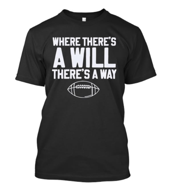 Where There's A Will There's A Way Football Motivation T-Shirt