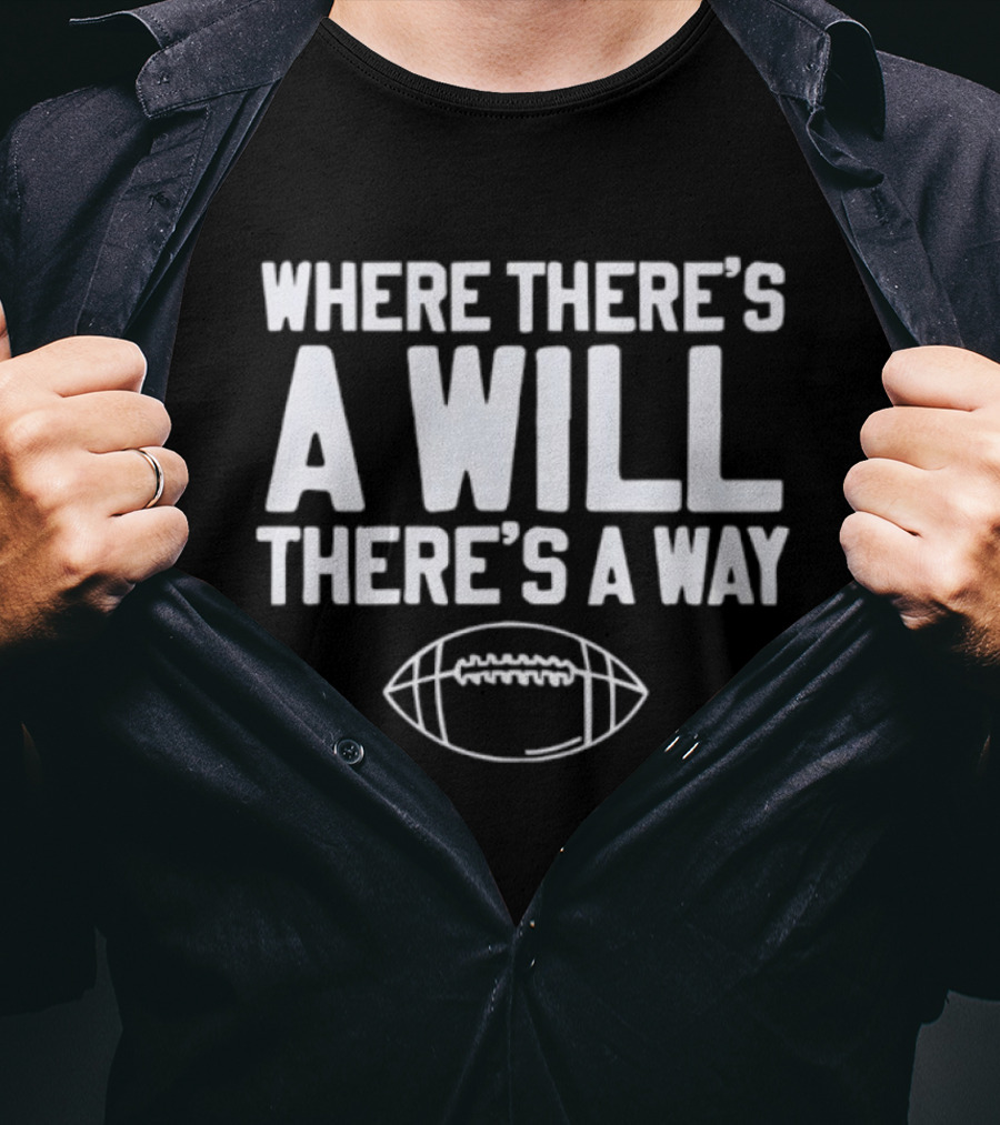 Where There's A Will There's A Way Football Motivation T-Shirt