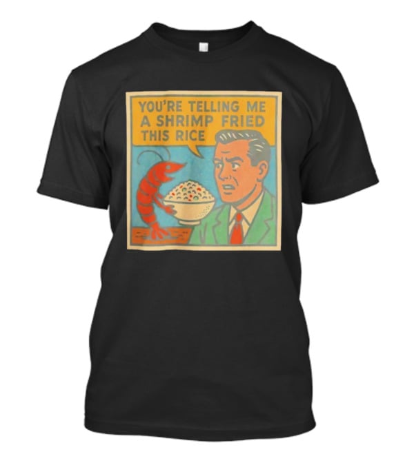 You're Telling Me A Shrimp Fried This Rice Meme Comic Style T-Shirt