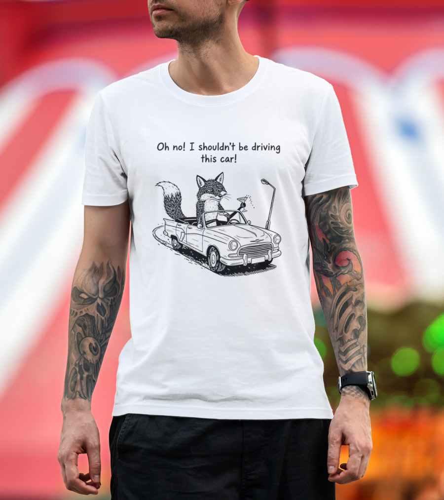 Elegant Fox Oh No I Shouldn't Be Driving This Car Humorous Animal Image T-Shirt