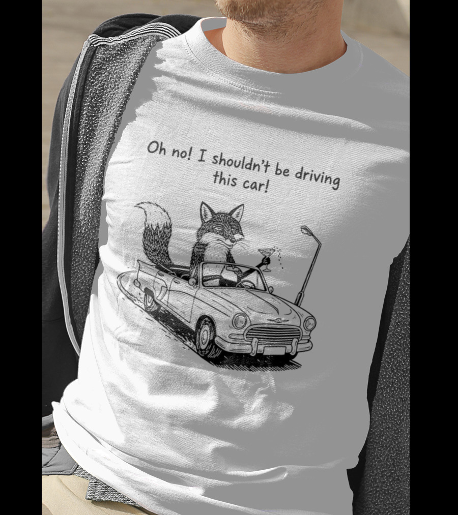 Elegant Fox Oh No I Shouldn't Be Driving This Car Humorous Animal Image T-Shirt