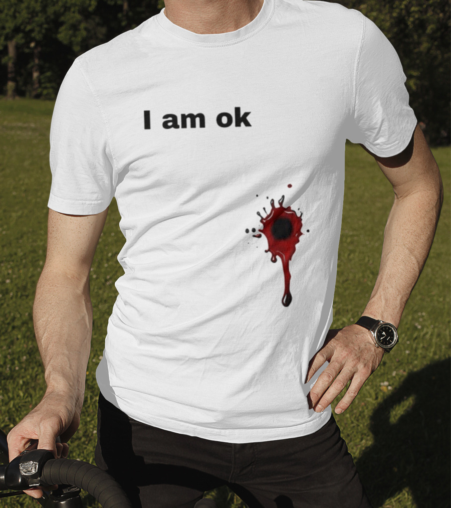I Am OK Blood Splatter Horror Humor T-Shirt