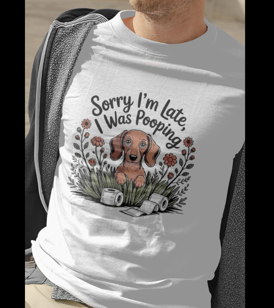 Sorry I’m Late I Was Pooping Dog Flowers And Grass T-Shirt