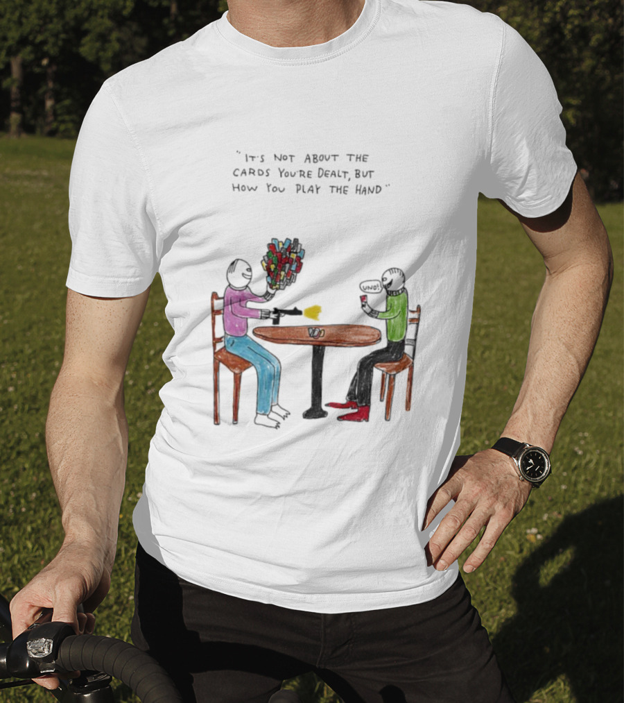 It's Not About The Cards You're Dealt But How You Play The Hand Table Art T-Shirt