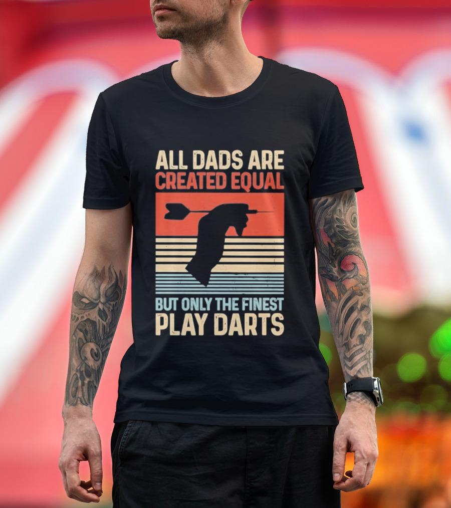 All Dads Are Created Equal But Only The Finest Play Darts Vintage Retro Darts Father's Day T-Shirt