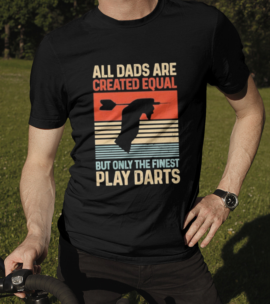 All Dads Are Created Equal But Only The Finest Play Darts Vintage Retro Darts Father's Day T-Shirt