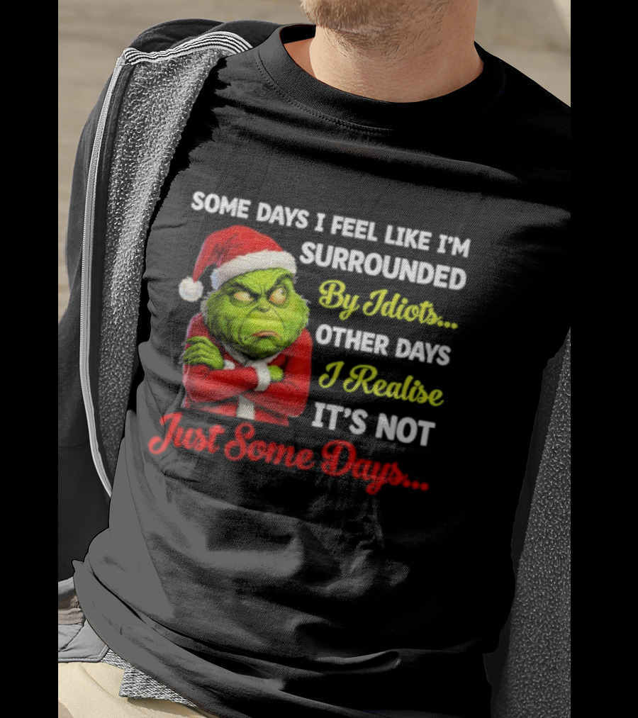 Grinch Some Days I Feel Like I'm Surrounded By Idiots Christmas Humor T-Shirt