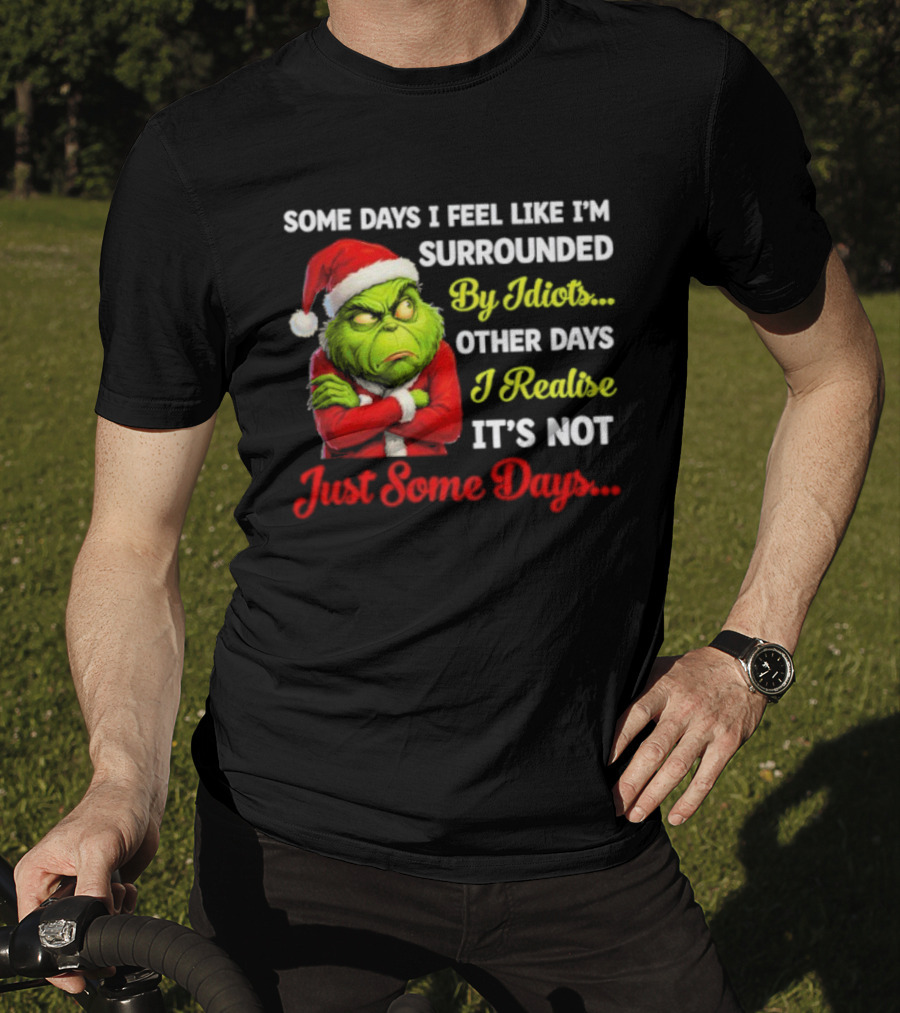 Grinch Some Days I Feel Like I'm Surrounded By Idiots Christmas Humor T-Shirt