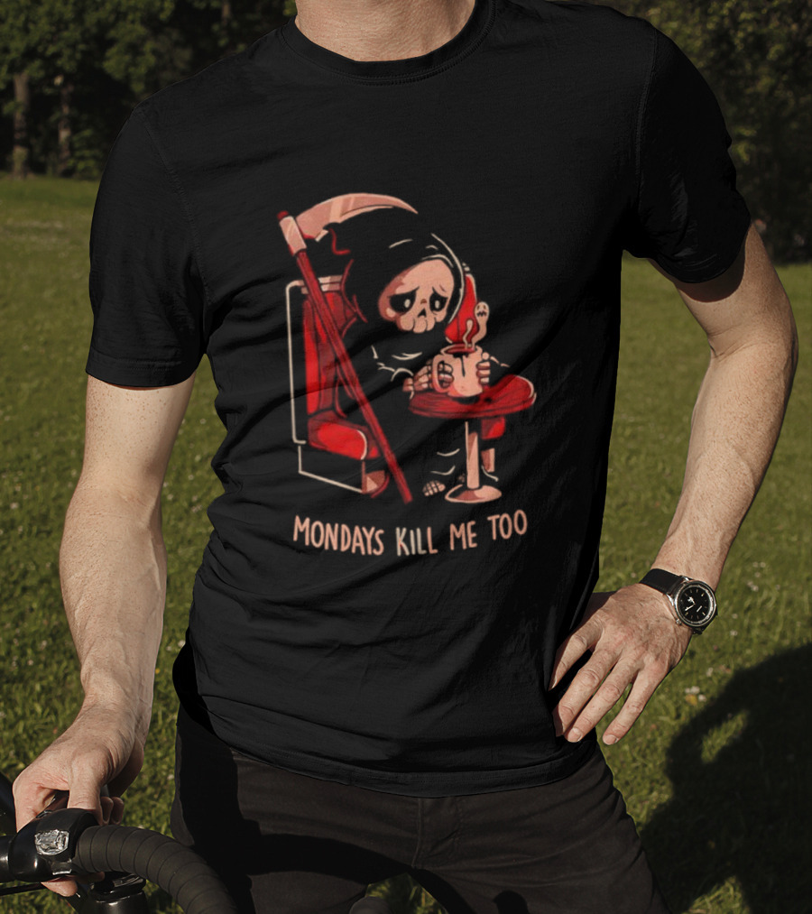 Mondays Kill Me Too Grim Reaper Coffee Mondays T-Shirt