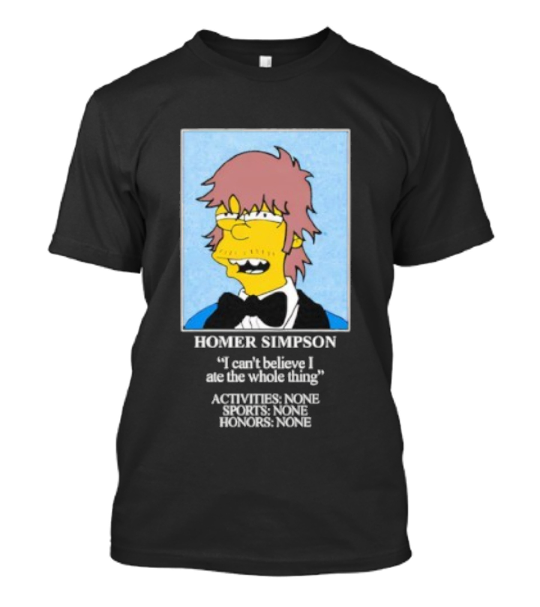 Homer Simpson I Can't Believe I Ate The Whole Thing Always Tired Never Mind T-Shirt