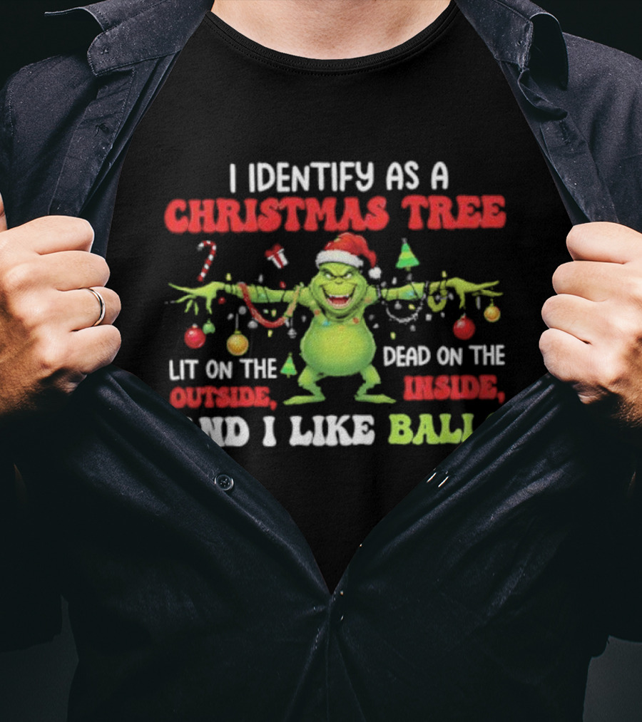 Grinch Christmas Tree Lit Outside Dead Inside I Like Balls T-Shirt