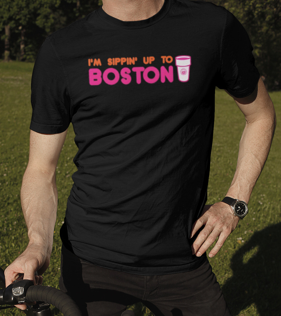 I’m Sippin Up To Boston Dunkin Cup Style T-Shirt