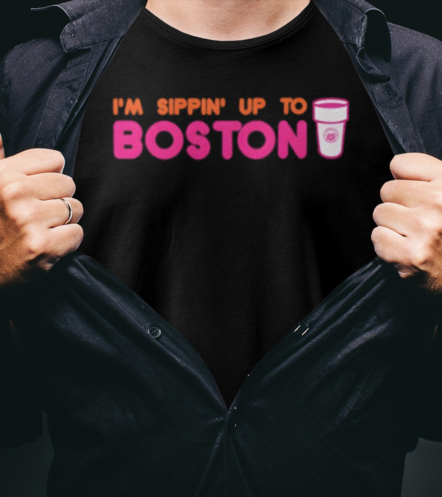 I’m Sippin Up To Boston Dunkin Cup Style T-Shirt