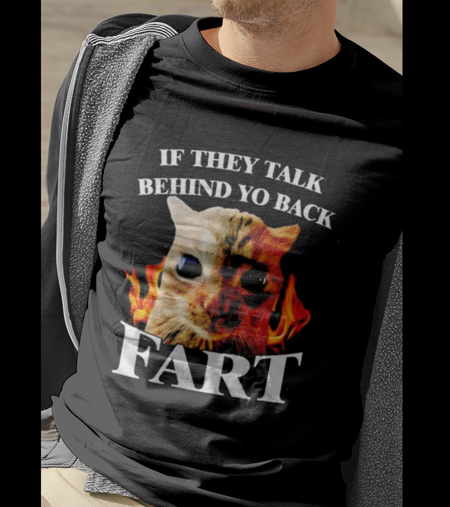 If They Talk Behind Yo Back Fart Cat Meme Fire Background T-Shirt