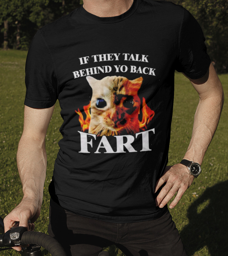 If They Talk Behind Yo Back Fart Cat Meme Fire Background T-Shirt