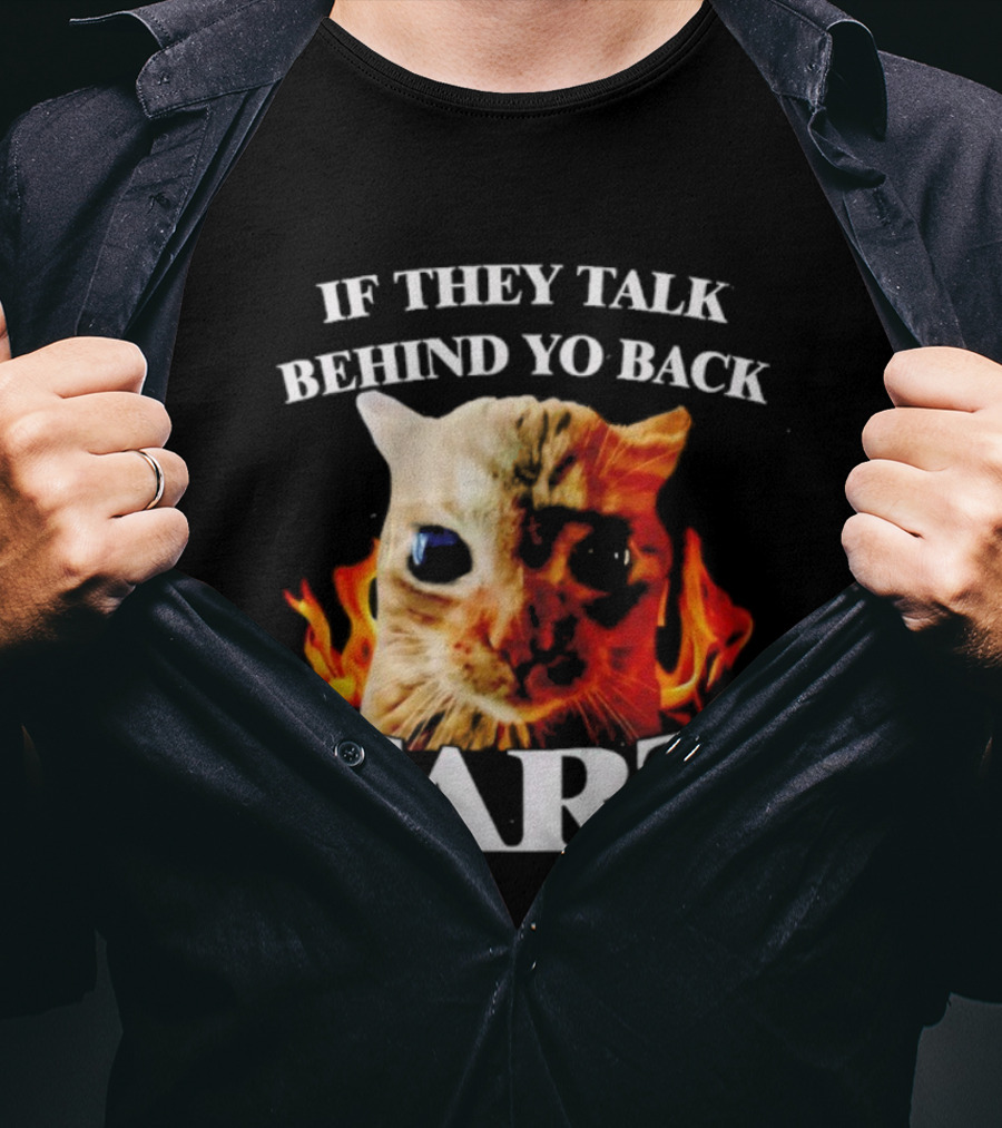 If They Talk Behind Yo Back Fart Cat Meme Fire Background T-Shirt