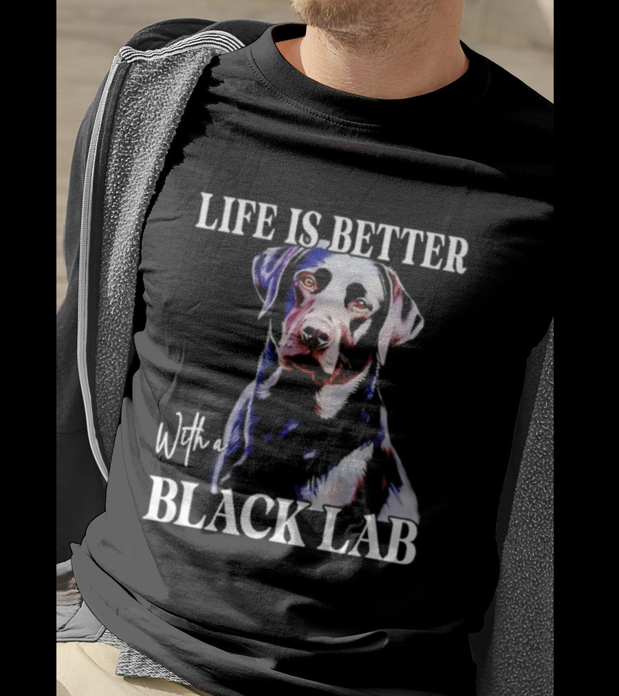 Life Is Better With A Black Lab Labrador Dog T-Shirt