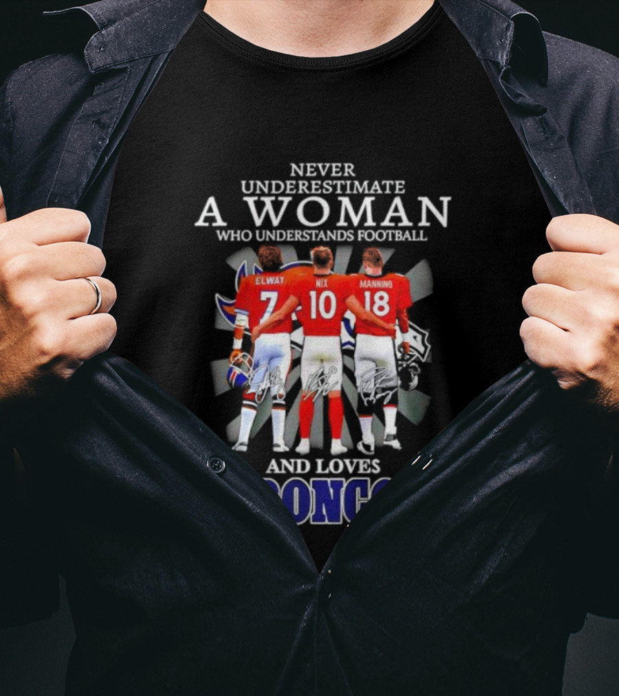 Never Underestimate A Woman Who Understands Football And Loves Broncos Elway Nix Manning T-Shirt