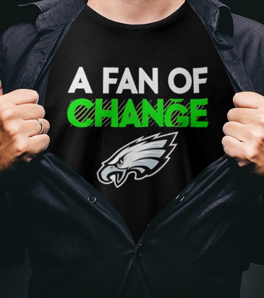 Philadelphia Eagles A Fan Of Change T-Shirt