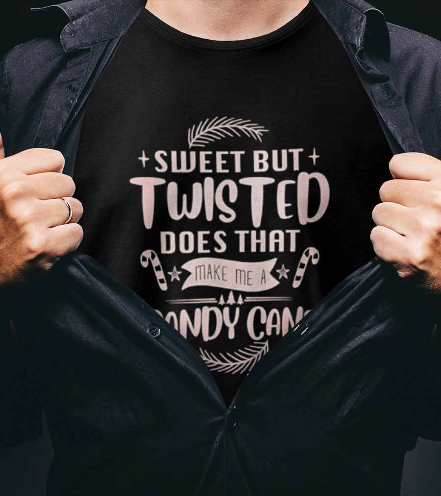 Sweet But Twisted Does That Make Me A Candy Cane Christmas Holiday Humor T-Shirt