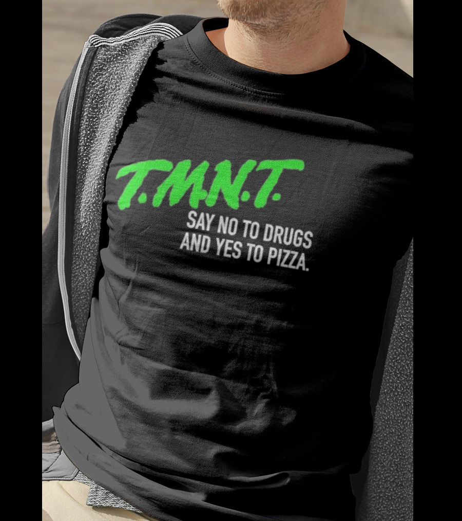 T.M.N.T. Say No To Drugs And Yes To Pizza T-Shirt