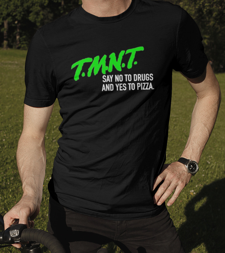 T.M.N.T. Say No To Drugs And Yes To Pizza T-Shirt