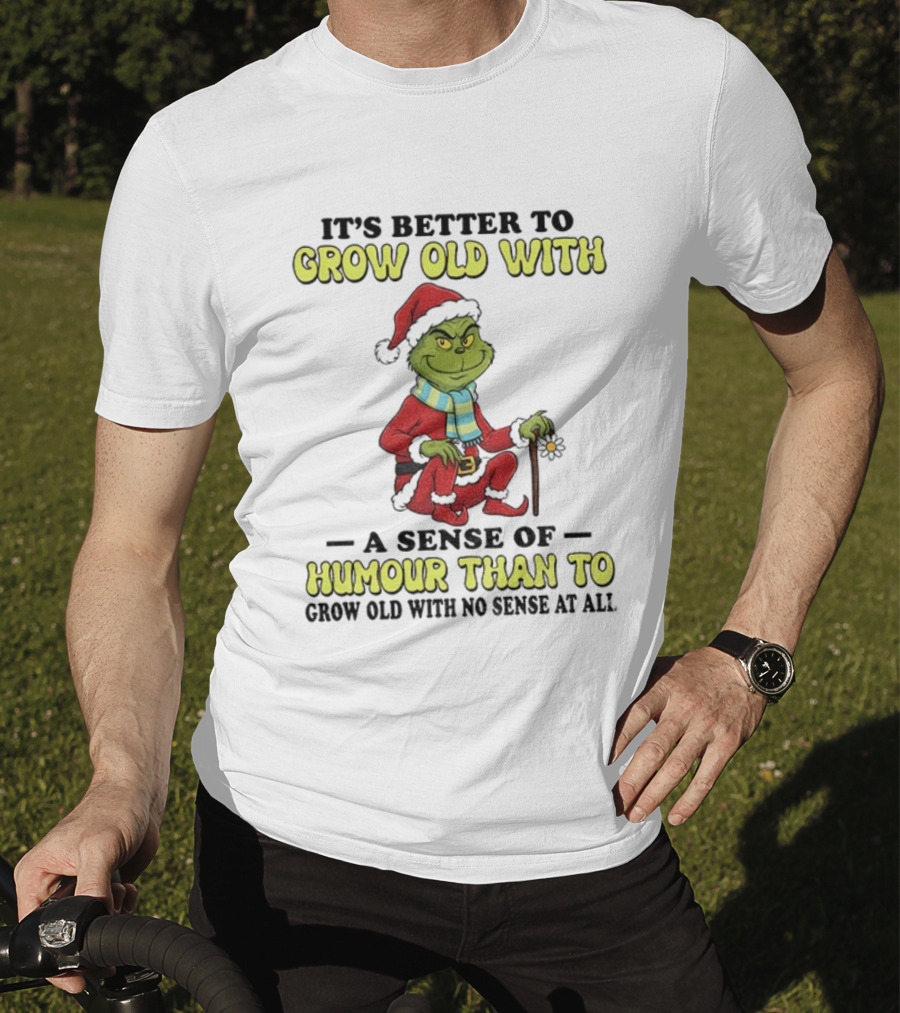 Grow Old With Humour Grinch Santa Hat Christmas Wisdom T-Shirt