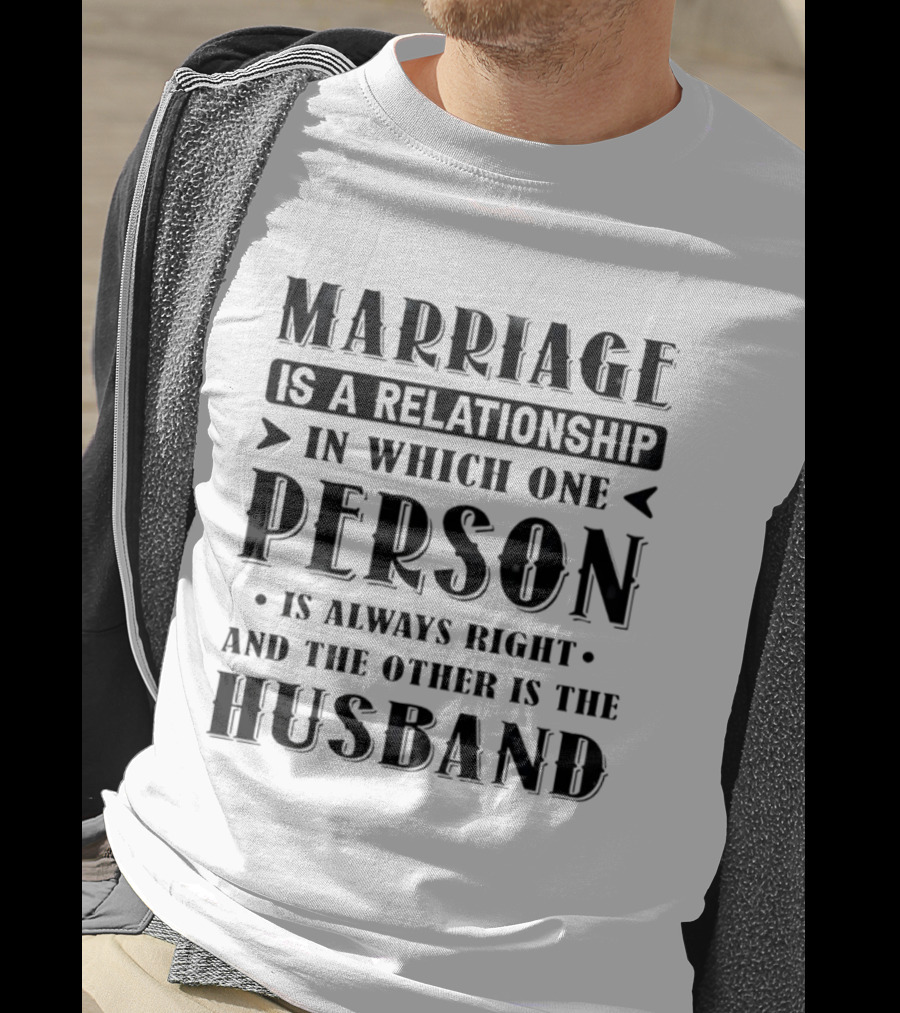 Marriage Is A Relationship In Which One Person Is Always Right And The Other Is The Husband Christmas T-Shirt