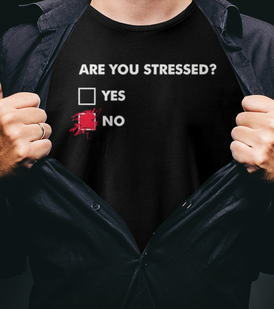 Are You Stressed Checkbox Yes No Scribble Humor T-Shirt