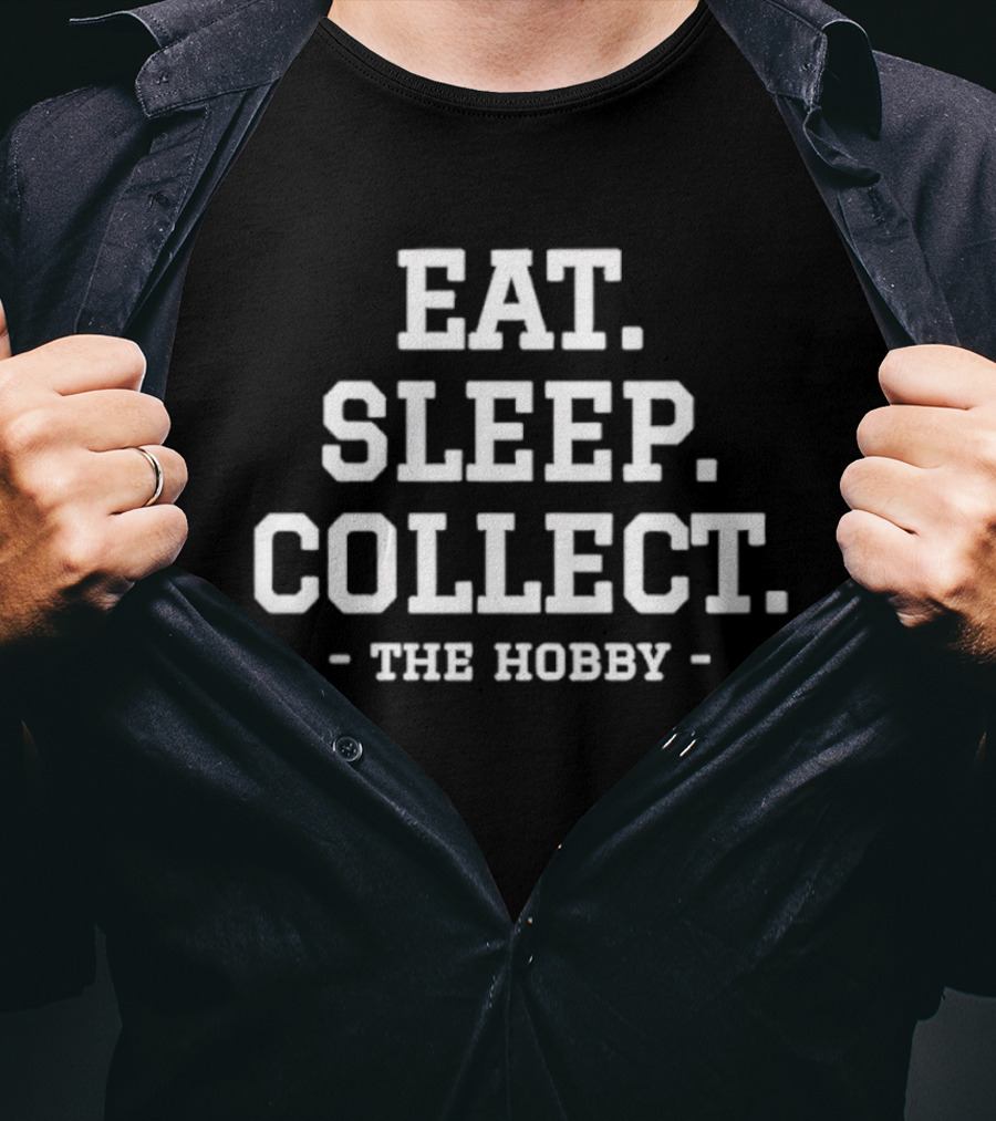 Eat Sleep Collect The Hobby Collecting Repeat T-Shirt