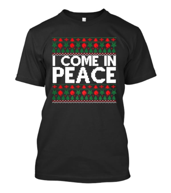 I Come In Peace Ugly Christmas Sweater Holiday Celebration T-Shirt