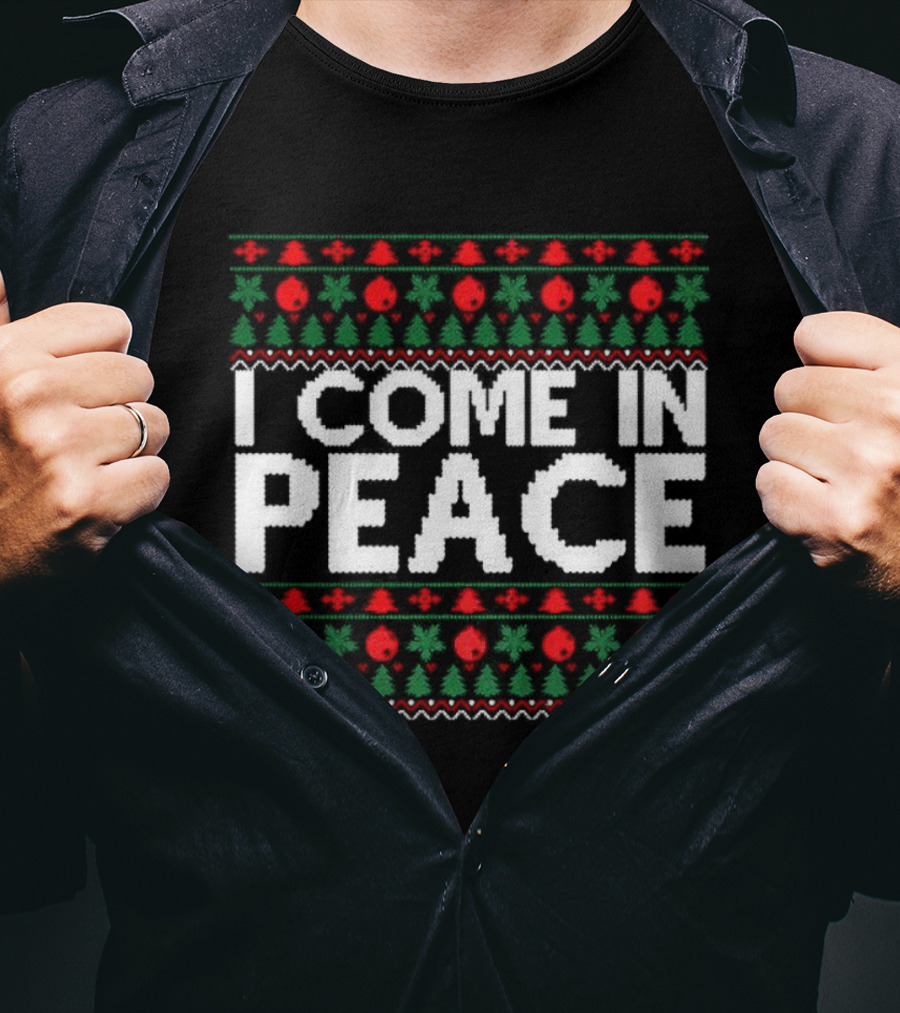 I Come In Peace Ugly Christmas Sweater Holiday Celebration T-Shirt