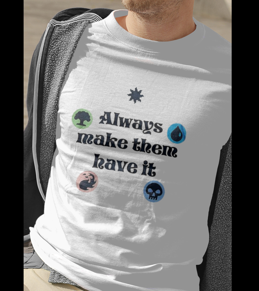 Always Make Them Have It Magic Mana Symbols T-Shirt