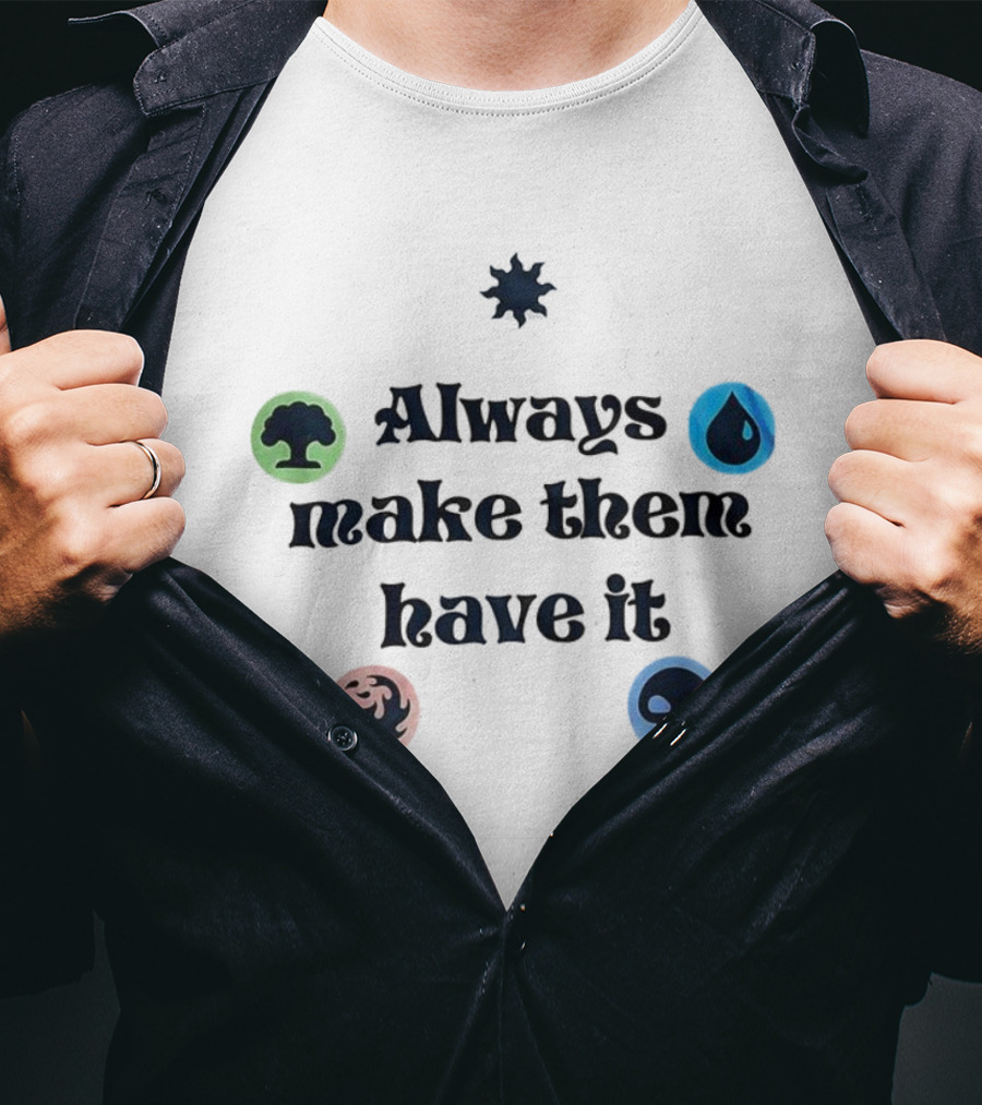 Always Make Them Have It Magic Mana Symbols T-Shirt