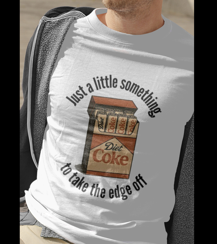 Diet Coke Just A Little Something To Take The Edge Off T-Shirt