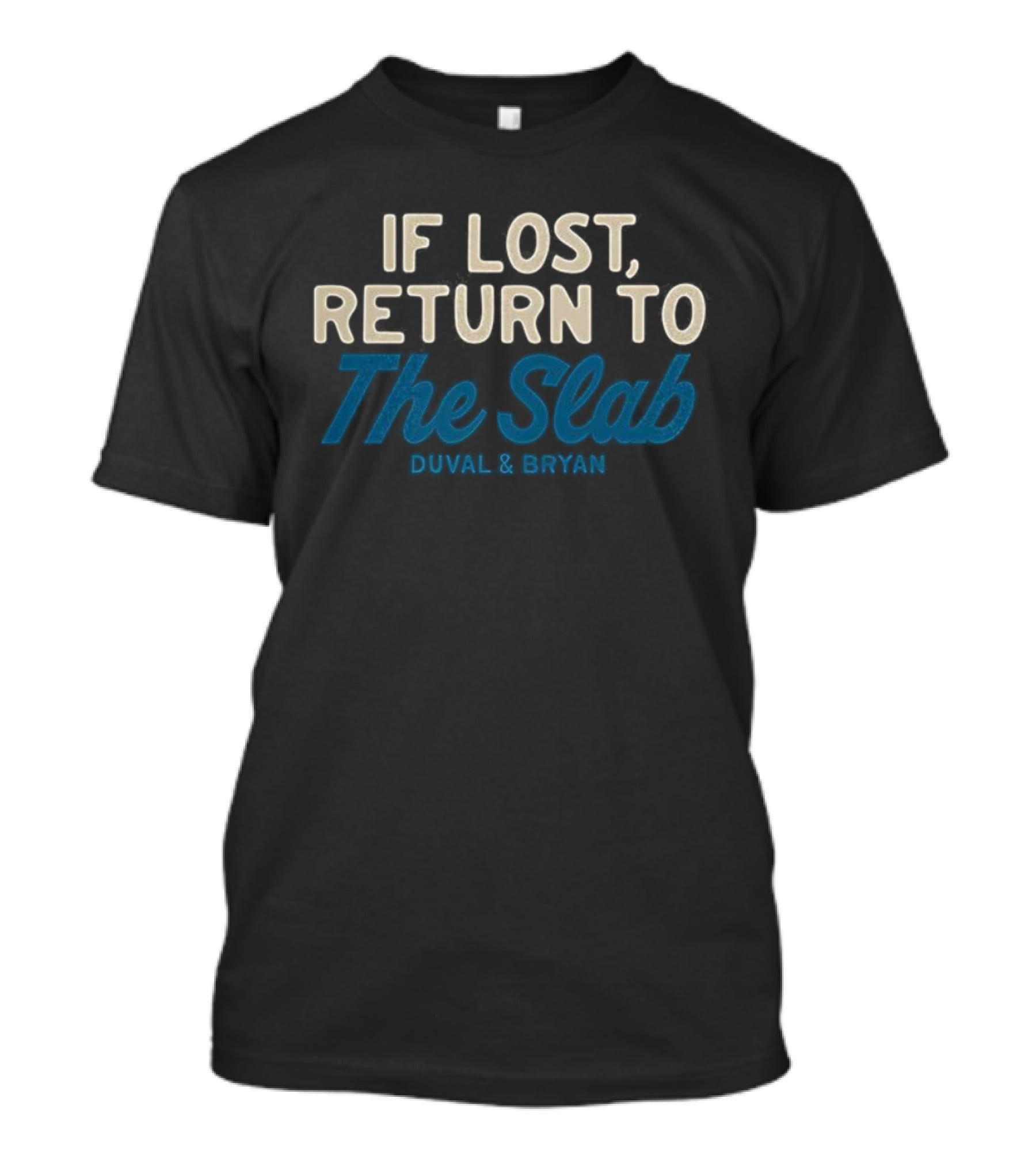If Lost Return To The Slab Duval & Bryan T-Shirt