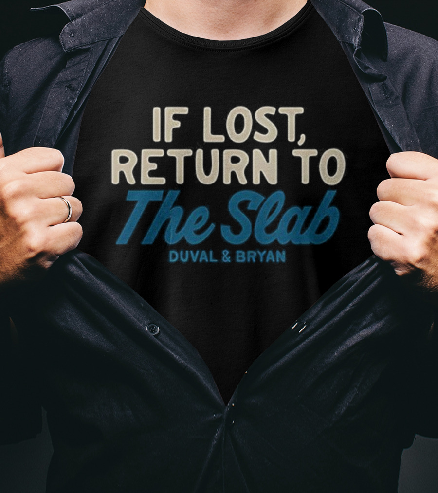 If Lost Return To The Slab Duval & Bryan T-Shirt