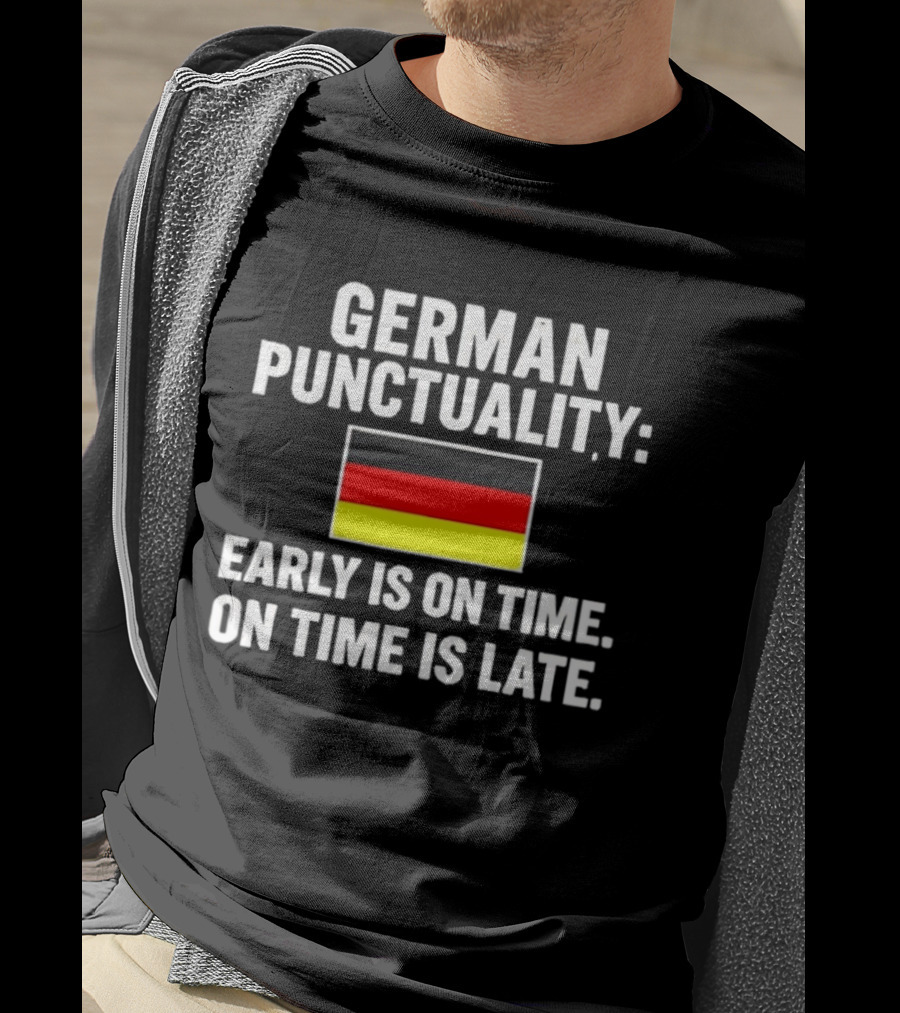 German Punctuality Early Is On Time On Time Is Late Flag T-Shirt