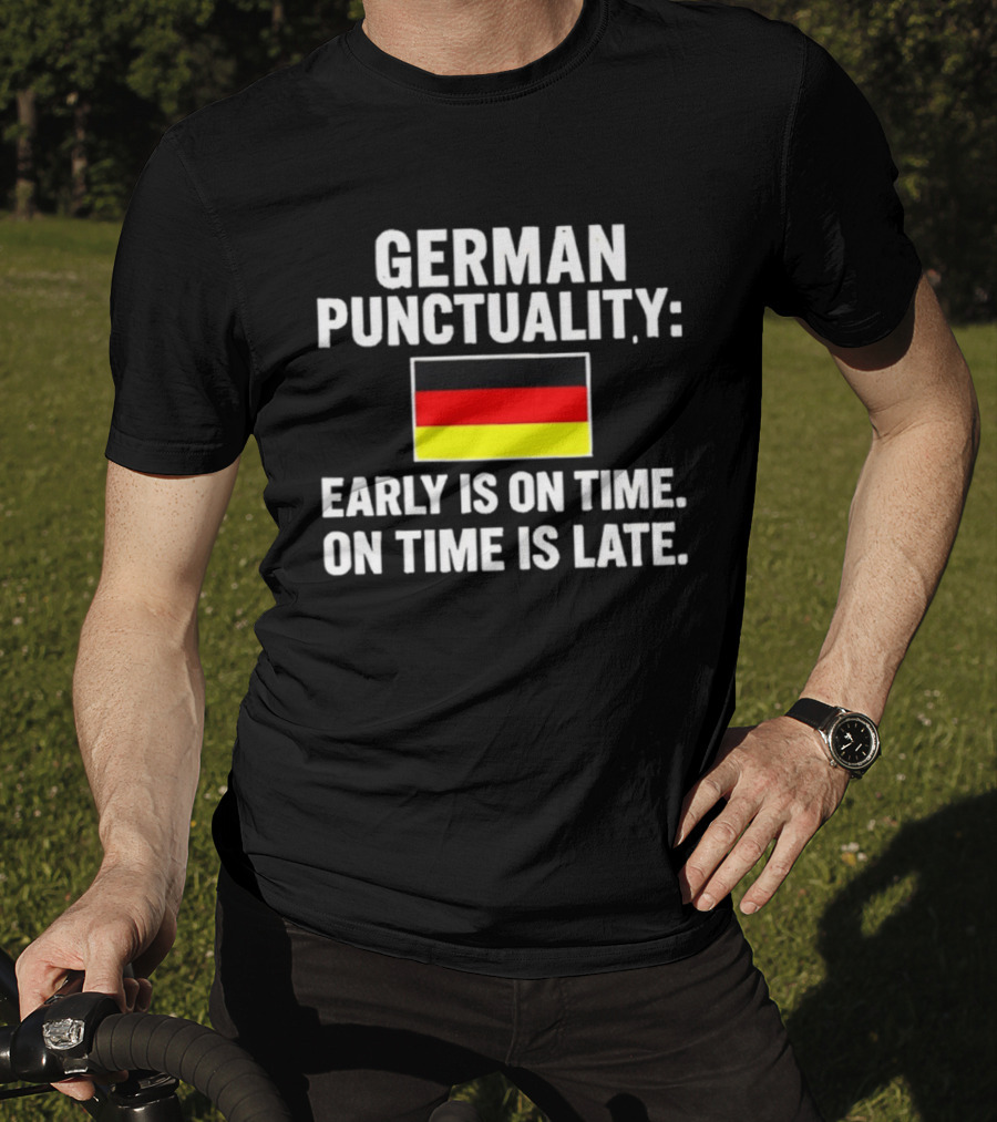 German Punctuality Early Is On Time On Time Is Late Flag T-Shirt