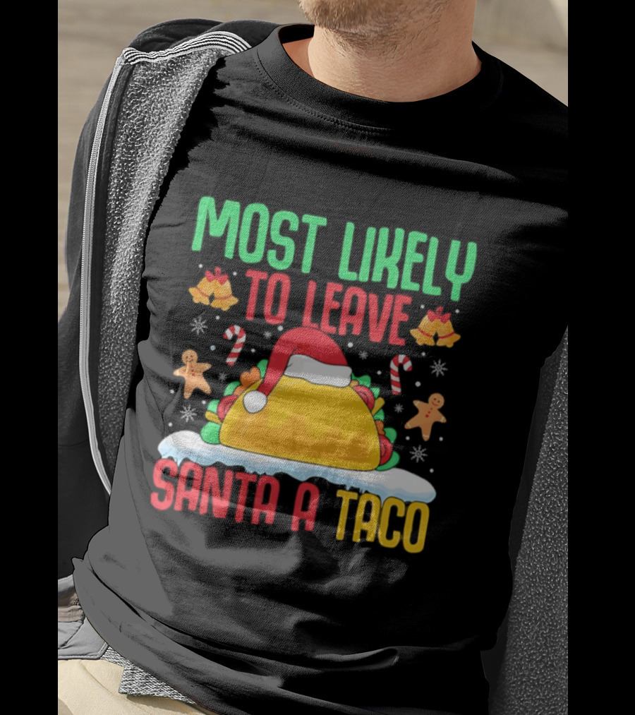 Most Likely To Leave Santa A Taco Christmas Tacos Gingerbread T-Shirt