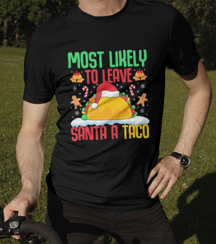 Most Likely To Leave Santa A Taco Christmas Tacos Gingerbread T-Shirt