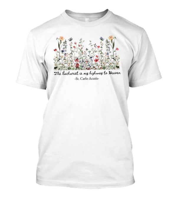 The Eucharist Is My Highway To Heaven St. Carlo Acutis Colorful Floral T-Shirt